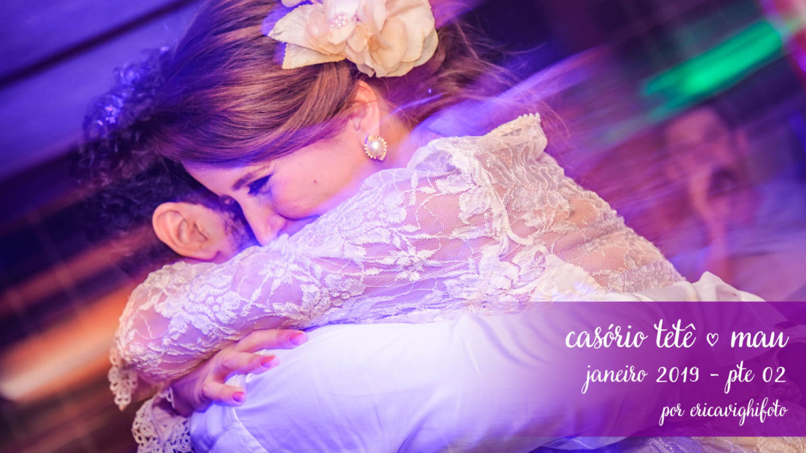 Casamento Tetê e Mau – a festa!!